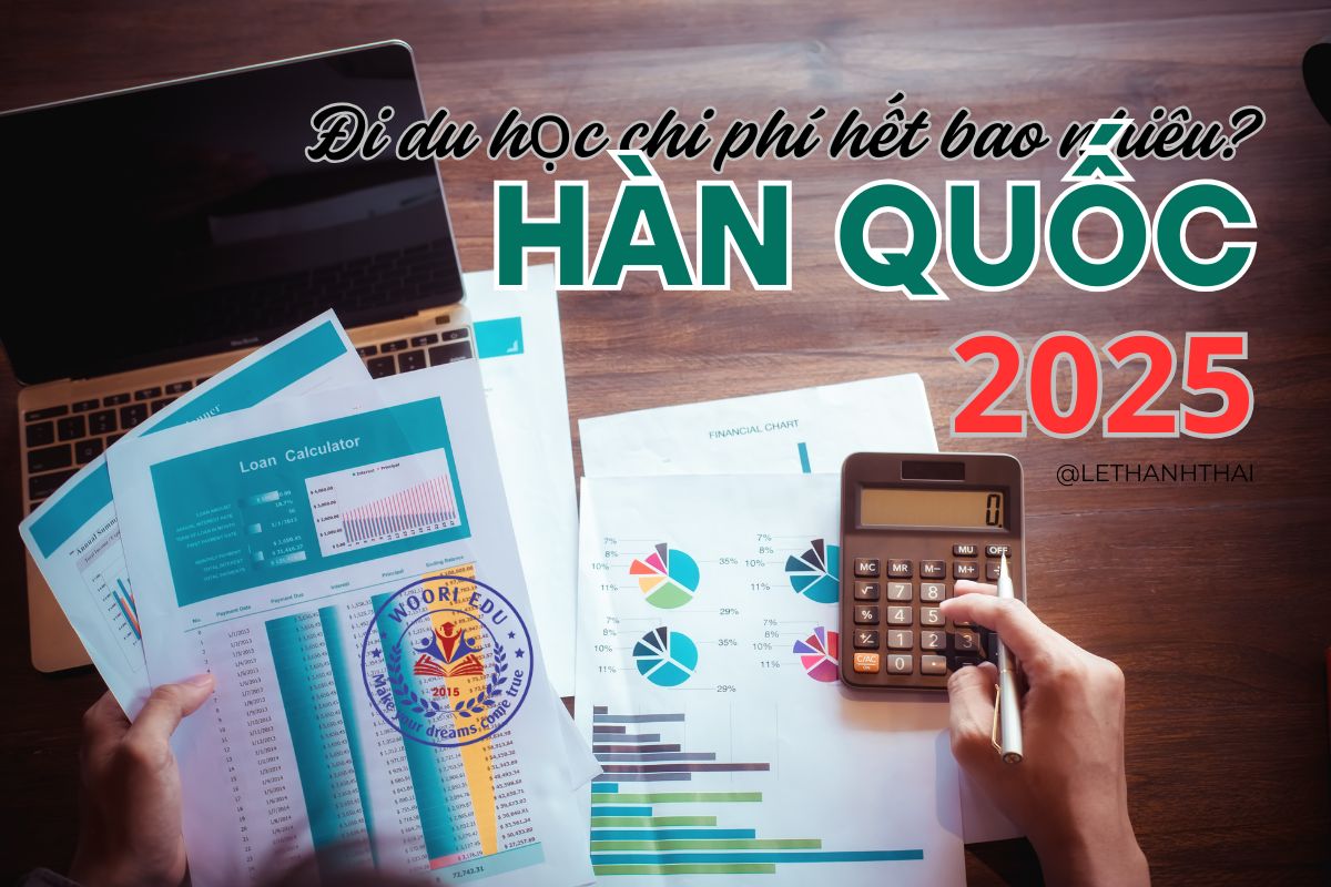 ĐI DU HỌC HÀN QUỐC CHI PHÍ HẾT BAO NHIÊU? BẢNG TÍNH CHI TIẾT 2025