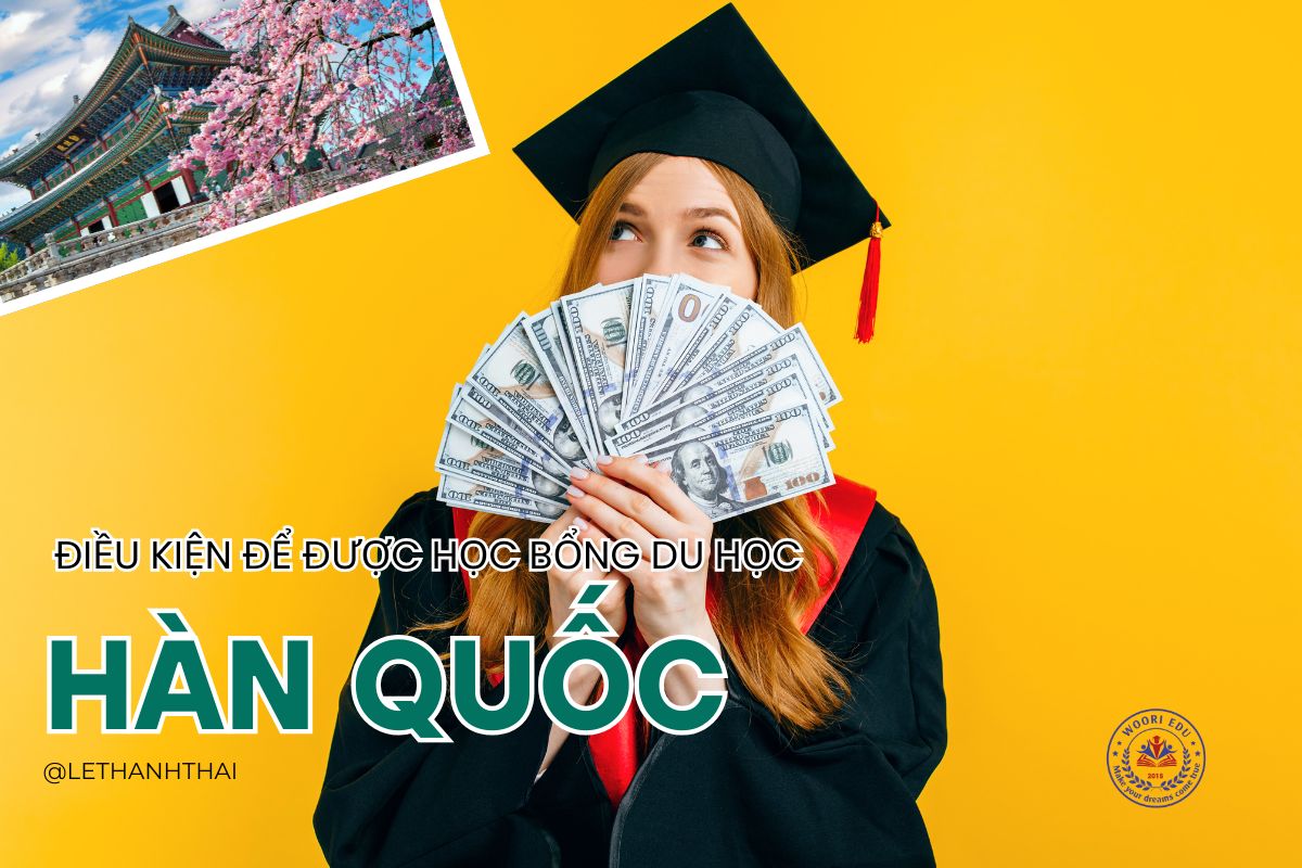 Điều Kiện Để Được Học Bổng Du Học Hàn Quốc 2025: Hướng Dẫn Chi Tiết Từ A-Z