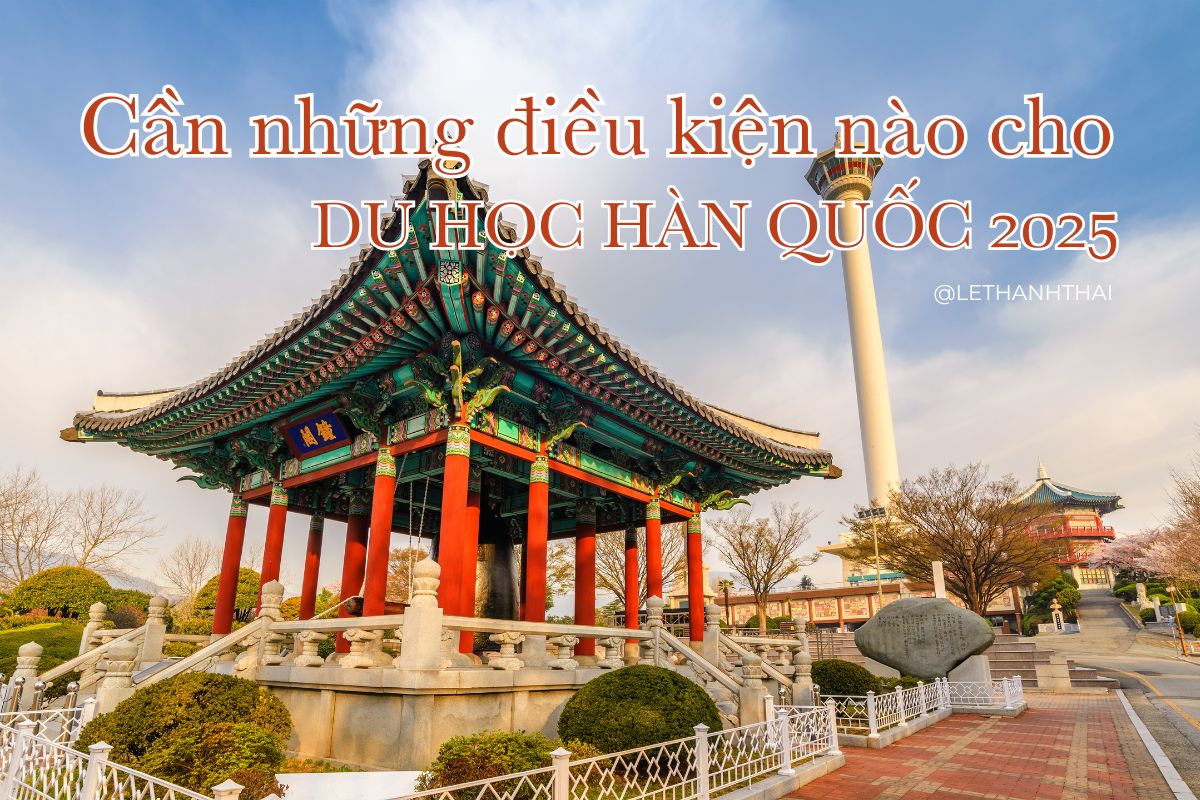 Du Học Hàn Quốc Cần Những Gì Năm 2025? Hướng Dẫn Toàn Diện Từ A Đến Z
