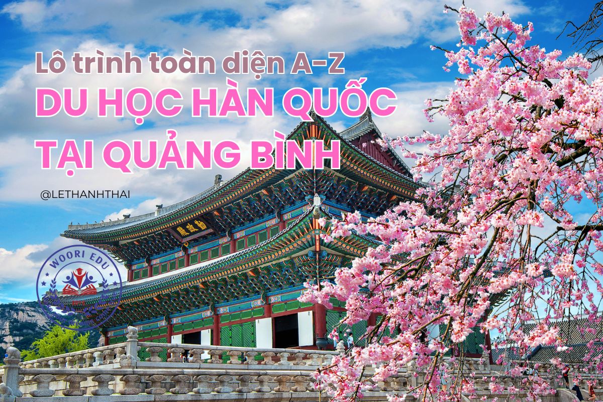 Du Học Hàn Quốc Tại Quảng Bình – Lộ Trình Toàn Diện Từ A-Z 2025