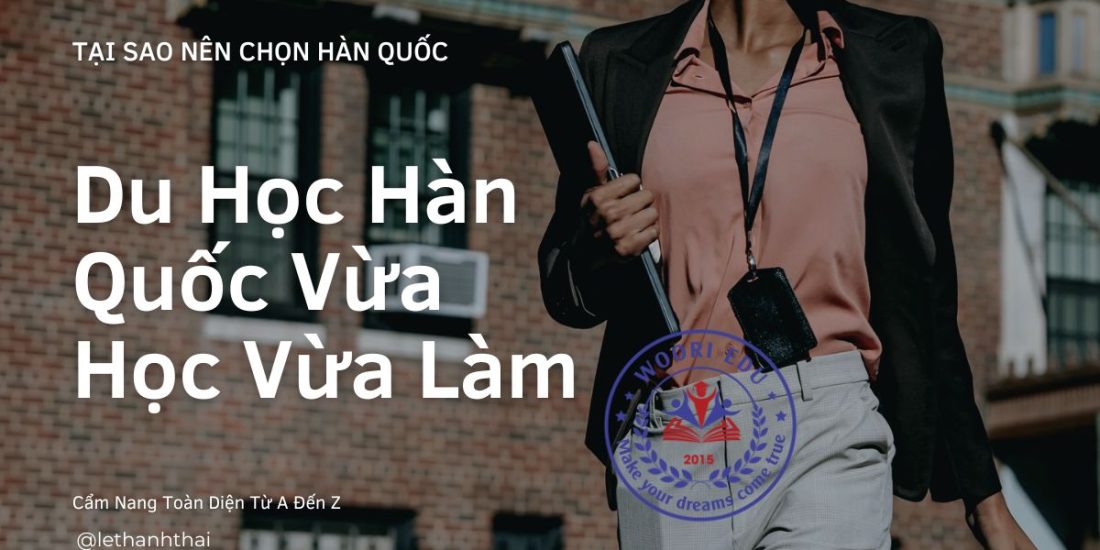 Du Học Hàn Quốc Vừa Học Vừa Làm 2025: Cẩm Nang Toàn Diện Từ A Đến Z