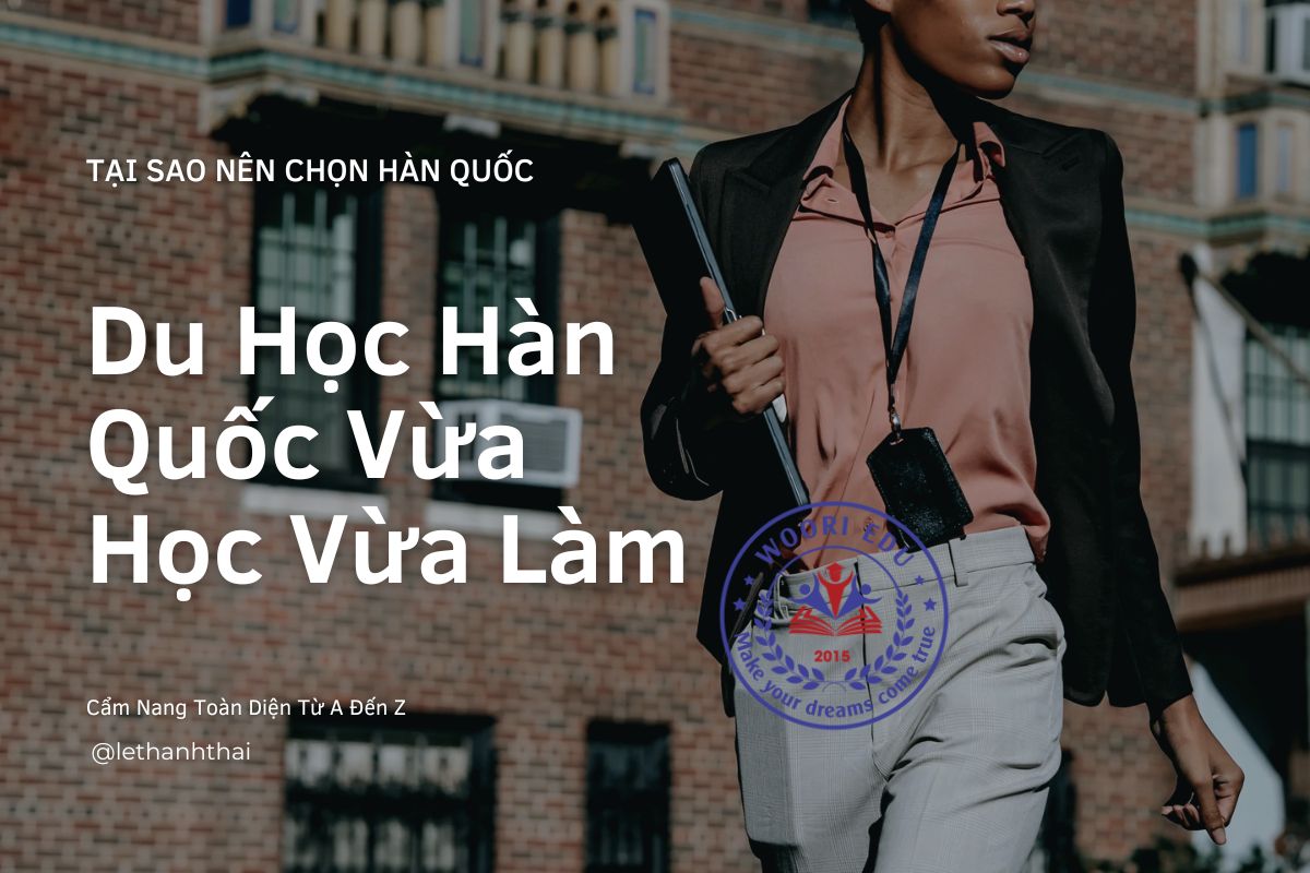 Du Học Hàn Quốc Vừa Học Vừa Làm 2025: Cẩm Nang Toàn Diện Từ A Đến Z
